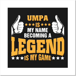 Umpa is my name becoming a legend is my game Posters and Art
